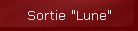 Sortie "Lune"