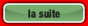 la suite.