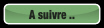 A suivre ...