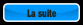 La suite.