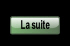 La suite.