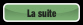 La suite.