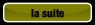 la suite.