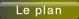 Le plan.