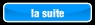 la suite.